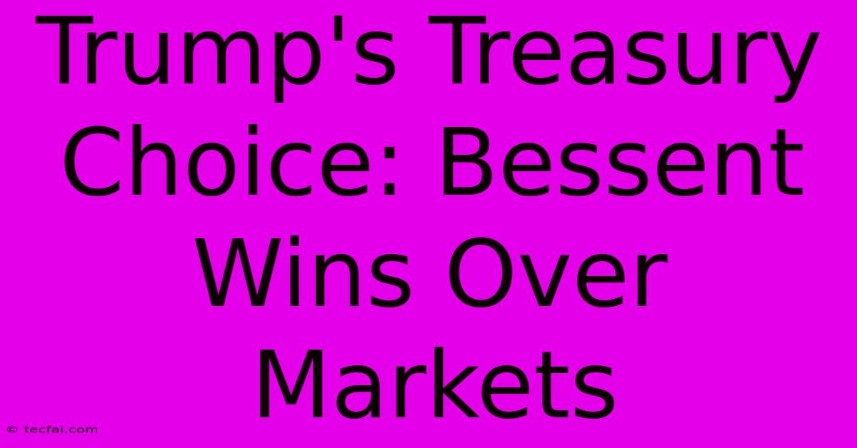 Trump's Treasury Choice: Bessent Wins Over Markets