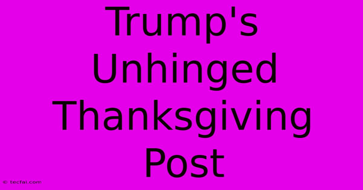 Trump's Unhinged Thanksgiving Post