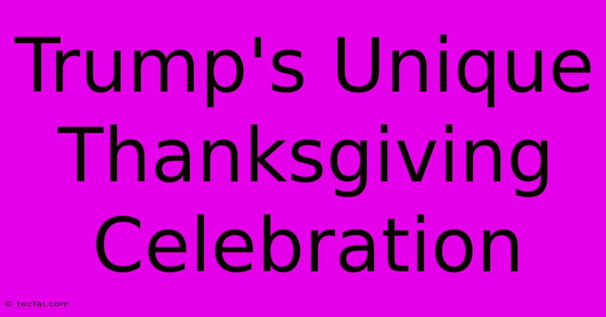 Trump's Unique Thanksgiving Celebration