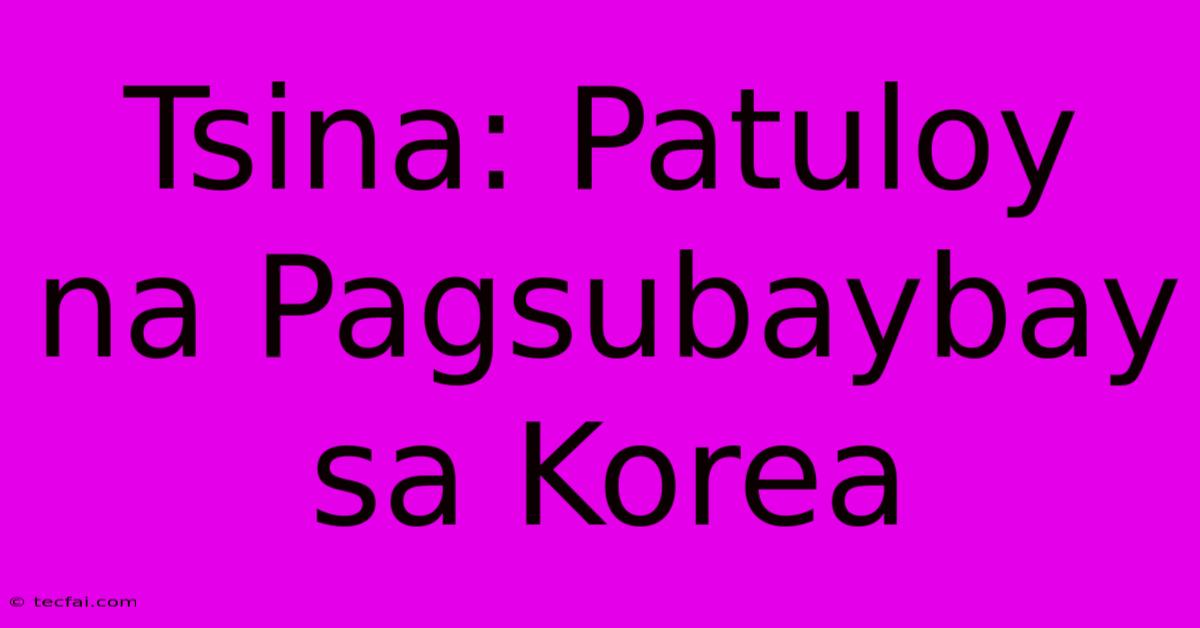 Tsina: Patuloy Na Pagsubaybay Sa Korea