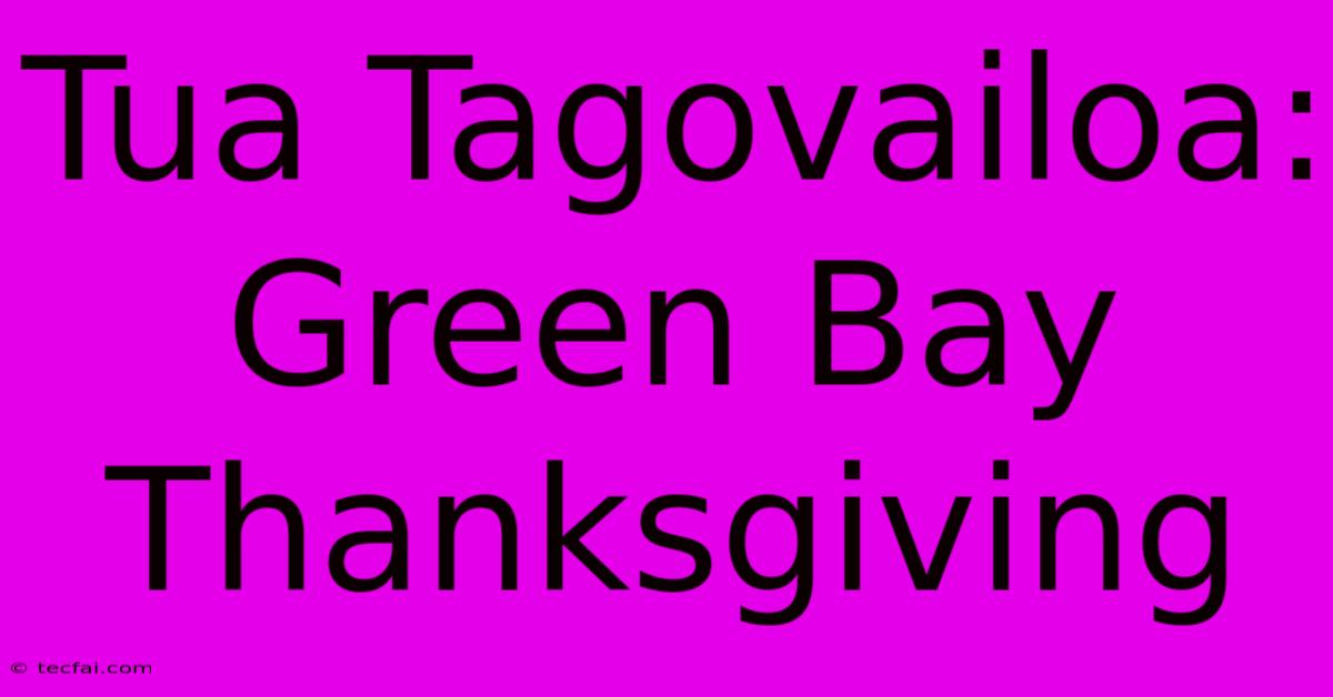 Tua Tagovailoa: Green Bay Thanksgiving