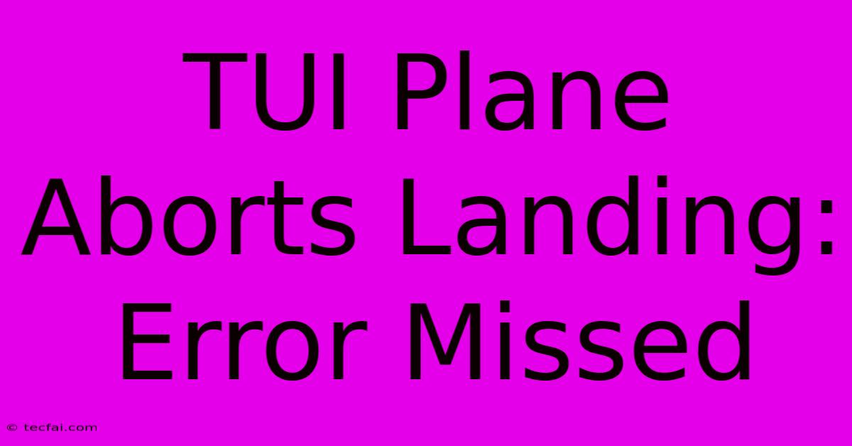 TUI Plane Aborts Landing: Error Missed