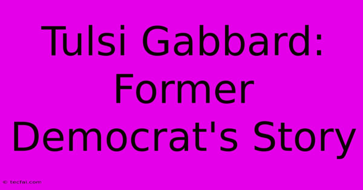 Tulsi Gabbard: Former Democrat's Story