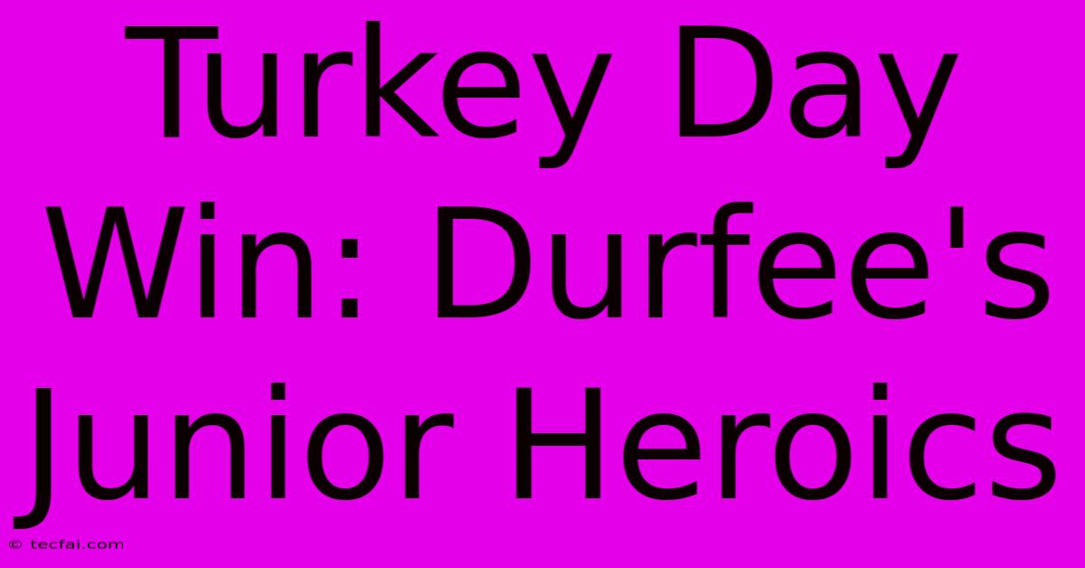 Turkey Day Win: Durfee's Junior Heroics