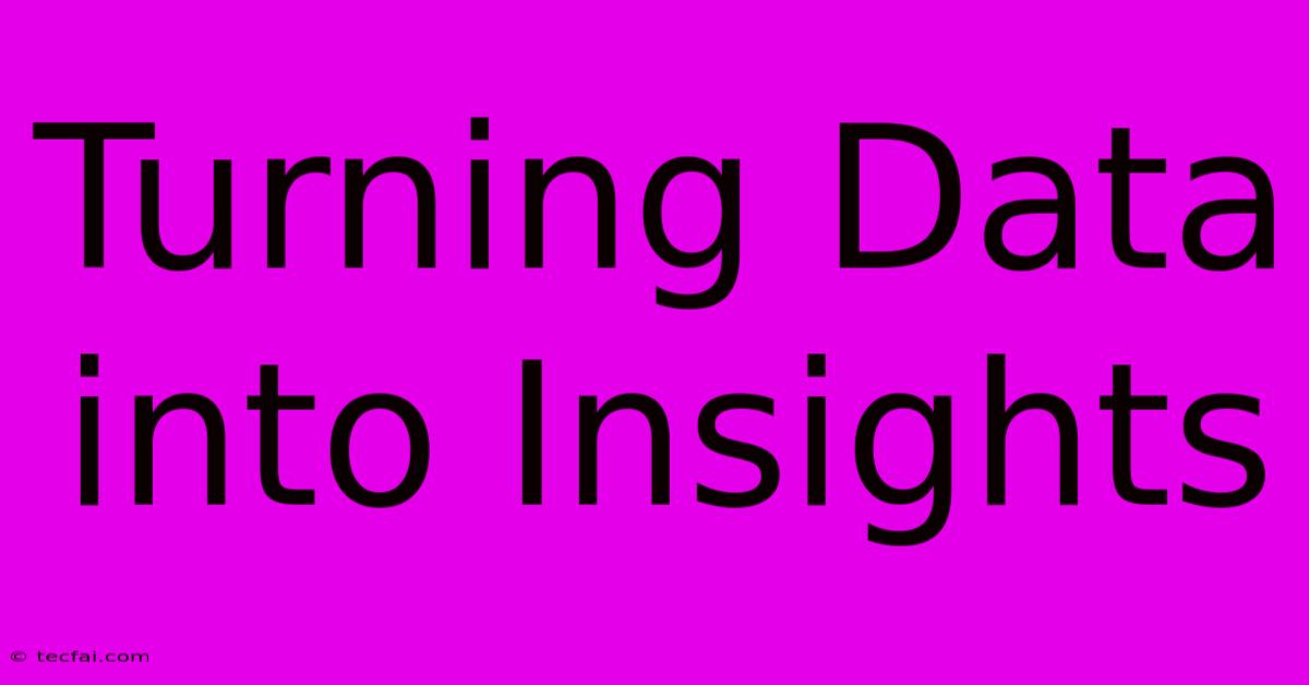 Turning Data Into Insights