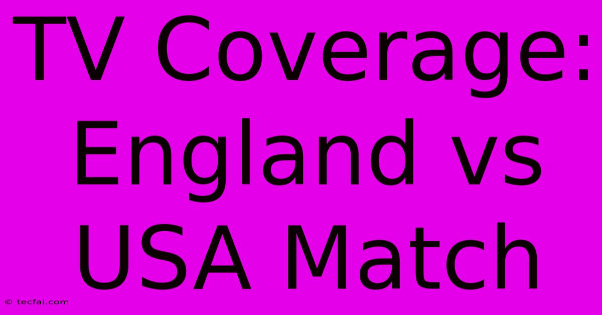 TV Coverage: England Vs USA Match