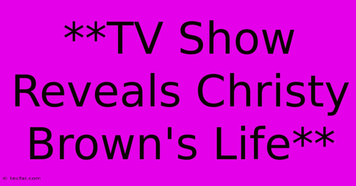 **TV Show Reveals Christy Brown's Life**