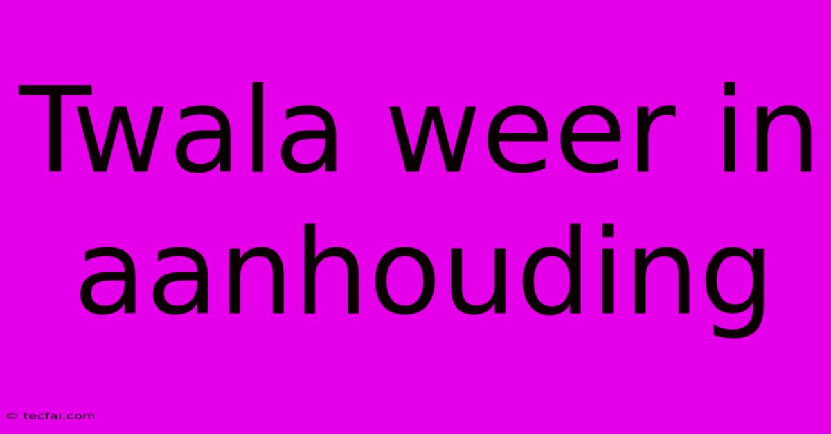 Twala Weer In Aanhouding