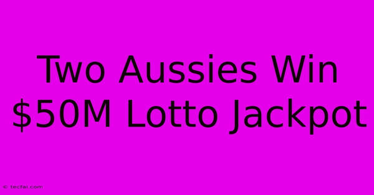 Two Aussies Win $50M Lotto Jackpot