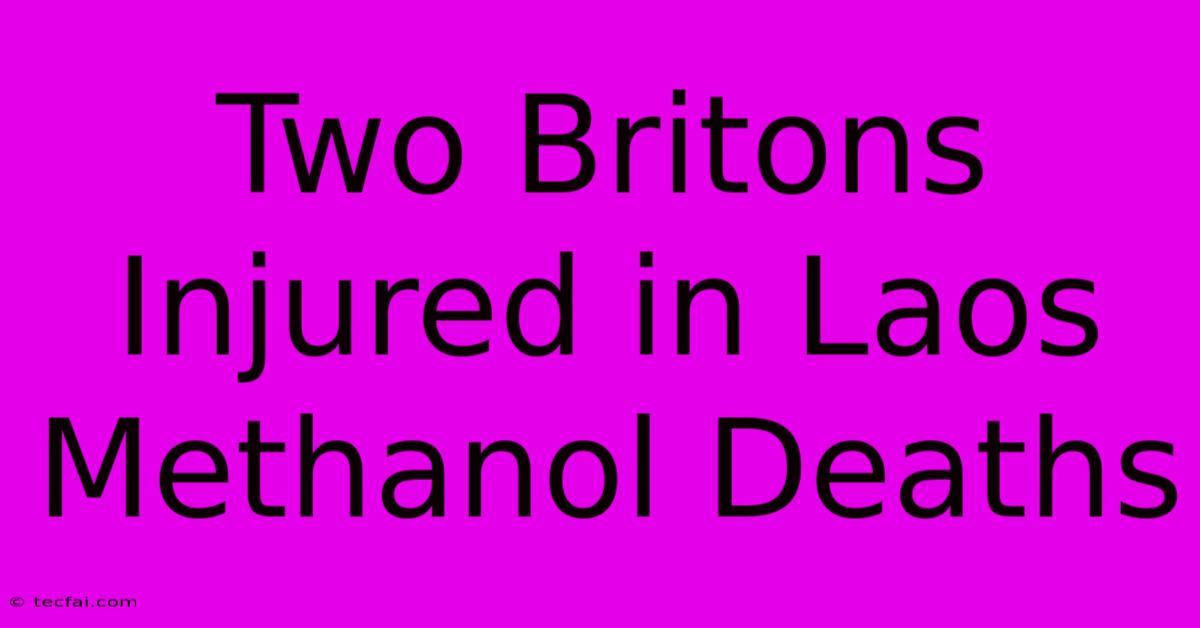 Two Britons Injured In Laos Methanol Deaths