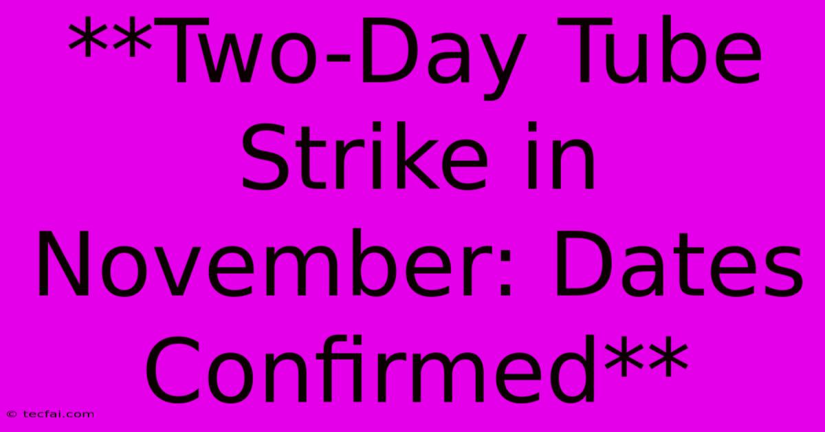 **Two-Day Tube Strike In November: Dates Confirmed**