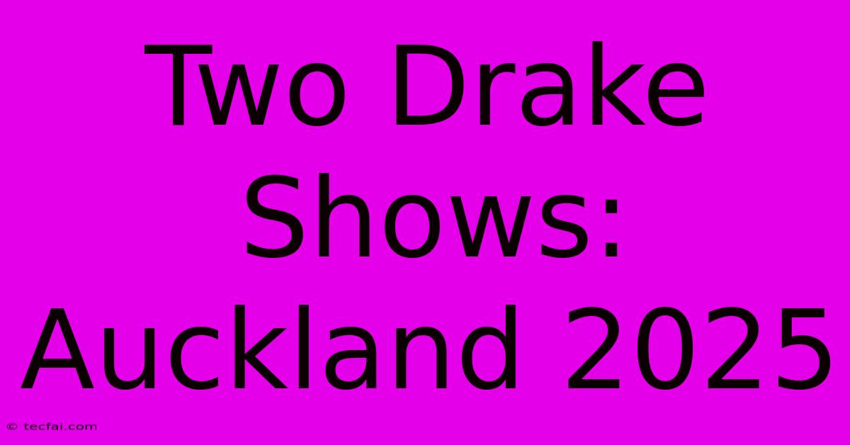 Two Drake Shows: Auckland 2025