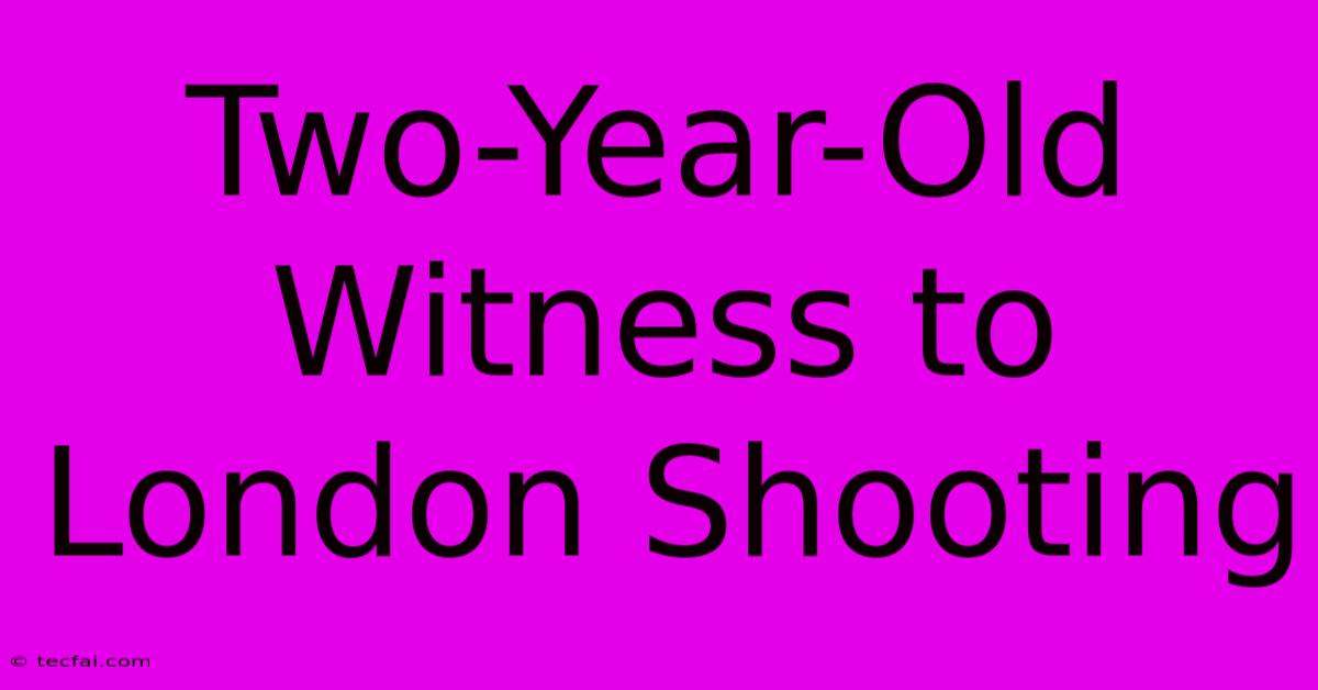 Two-Year-Old Witness To London Shooting