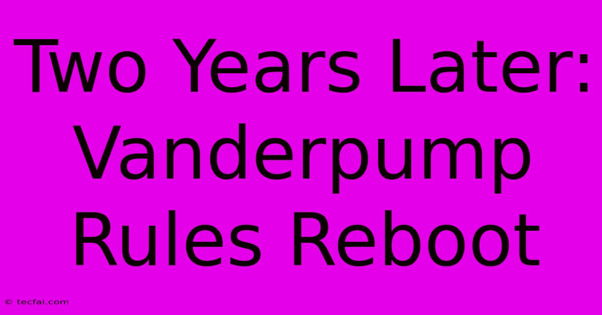 Two Years Later: Vanderpump Rules Reboot