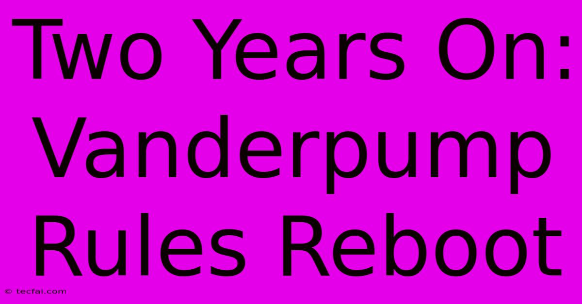 Two Years On: Vanderpump Rules Reboot