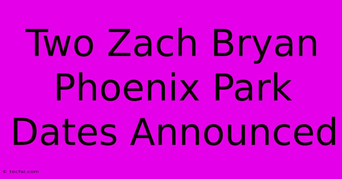 Two Zach Bryan Phoenix Park Dates Announced