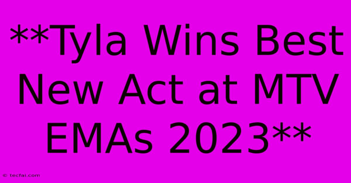 **Tyla Wins Best New Act At MTV EMAs 2023**