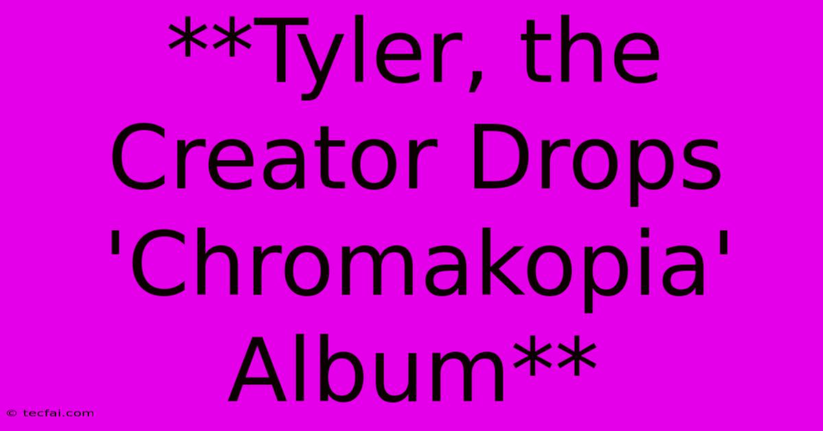 **Tyler, The Creator Drops 'Chromakopia' Album**