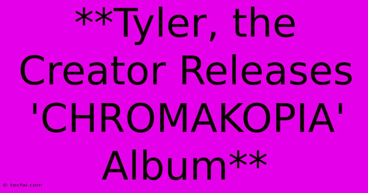 **Tyler, The Creator Releases 'CHROMAKOPIA' Album**