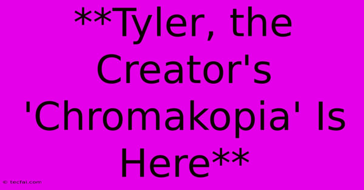 **Tyler, The Creator's 'Chromakopia' Is Here**