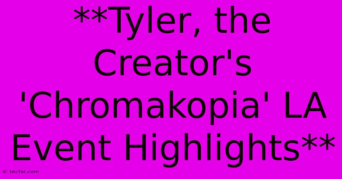 **Tyler, The Creator's 'Chromakopia' LA Event Highlights**