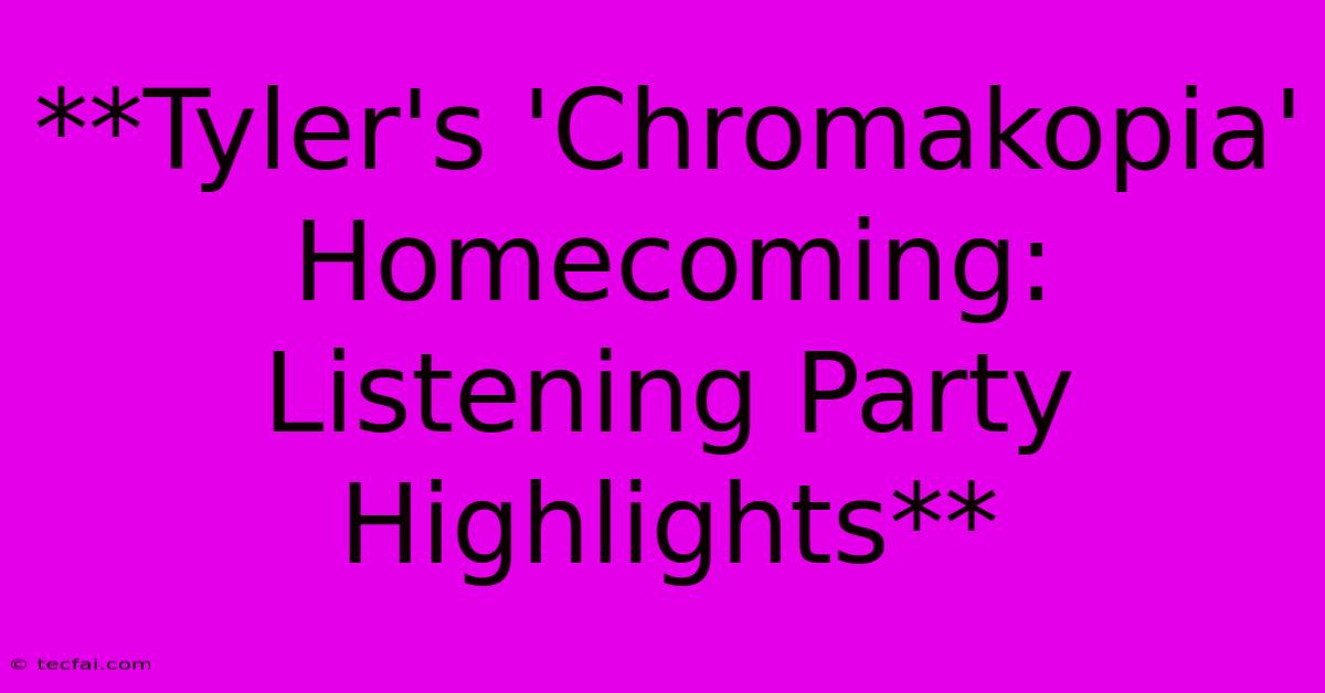 **Tyler's 'Chromakopia' Homecoming: Listening Party Highlights** 