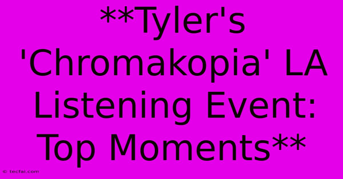 **Tyler's 'Chromakopia' LA Listening Event: Top Moments**