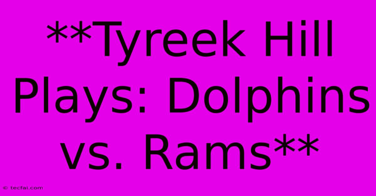 **Tyreek Hill Plays: Dolphins Vs. Rams**