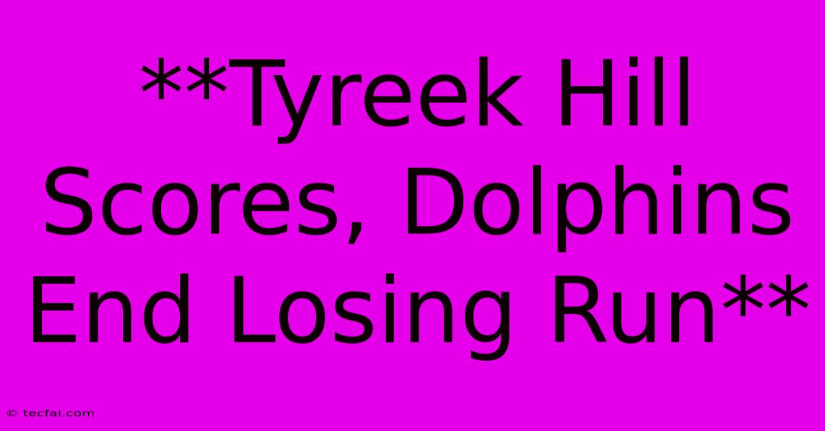 **Tyreek Hill Scores, Dolphins End Losing Run**