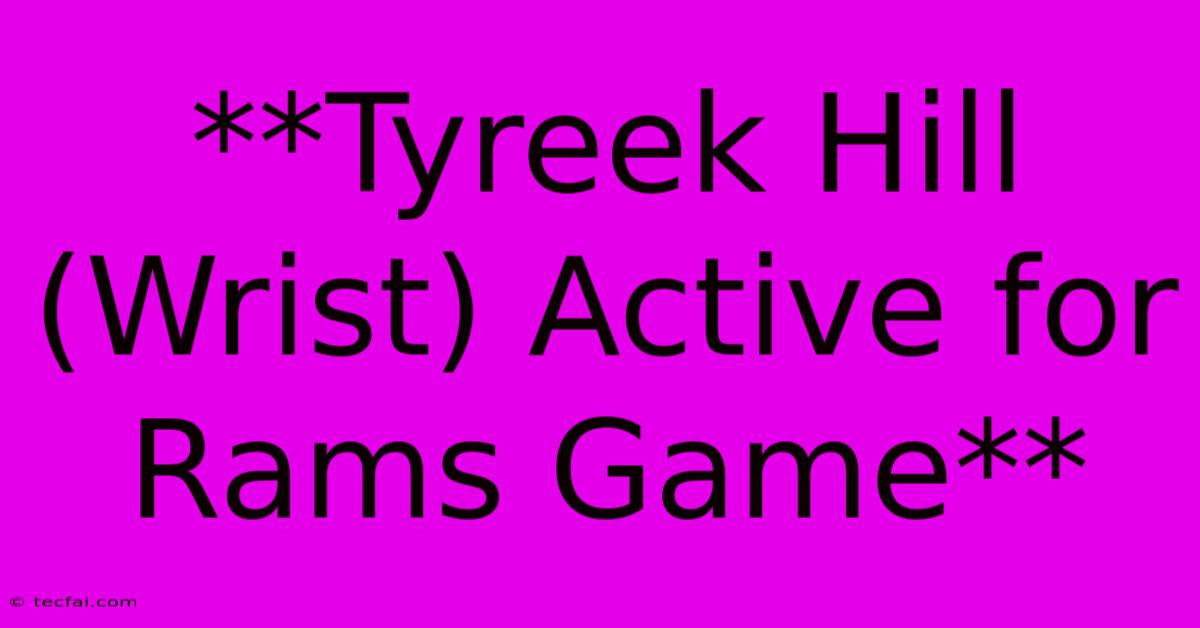 **Tyreek Hill (Wrist) Active For Rams Game** 