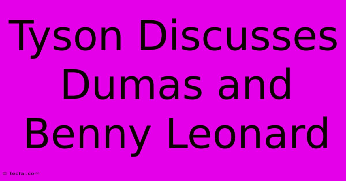 Tyson Discusses Dumas And Benny Leonard