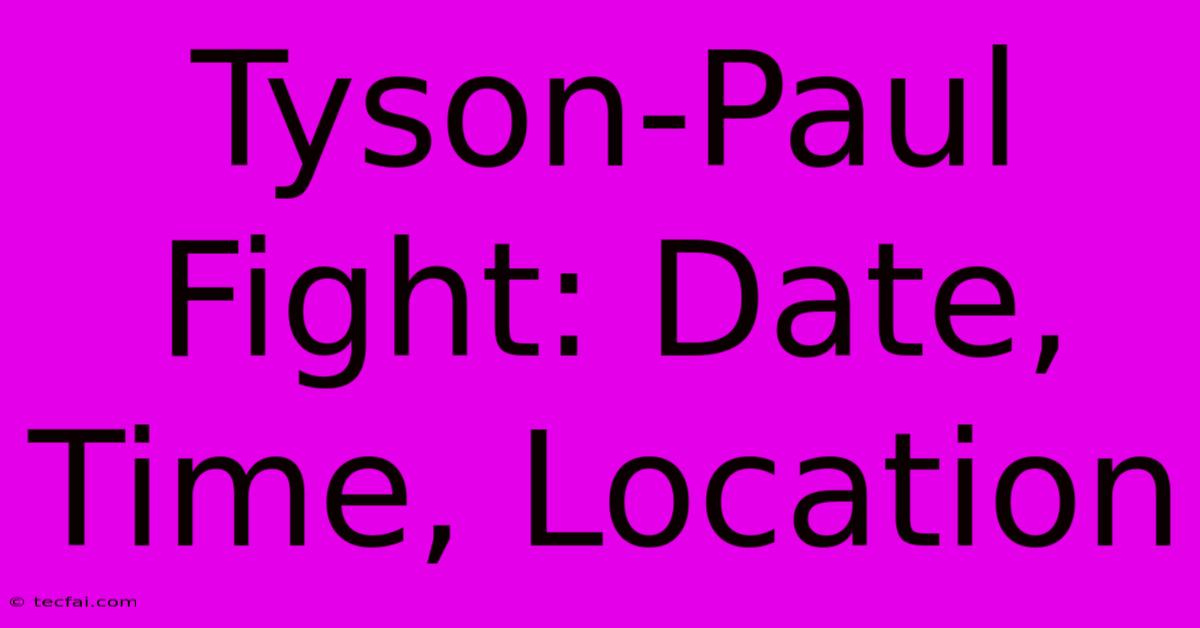 Tyson-Paul Fight: Date, Time, Location 