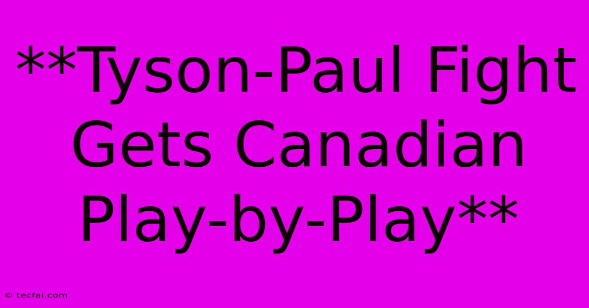 **Tyson-Paul Fight Gets Canadian Play-by-Play**