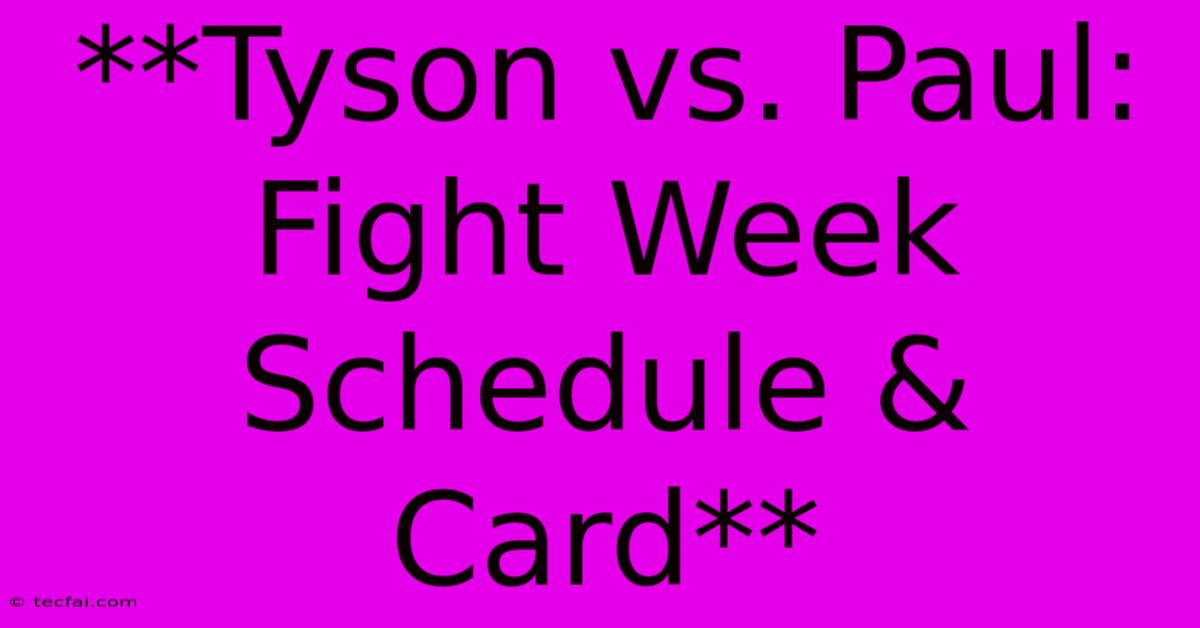 **Tyson Vs. Paul: Fight Week Schedule & Card**