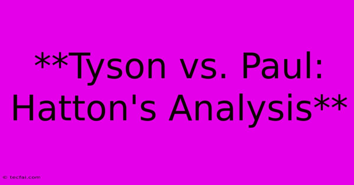 **Tyson Vs. Paul: Hatton's Analysis**