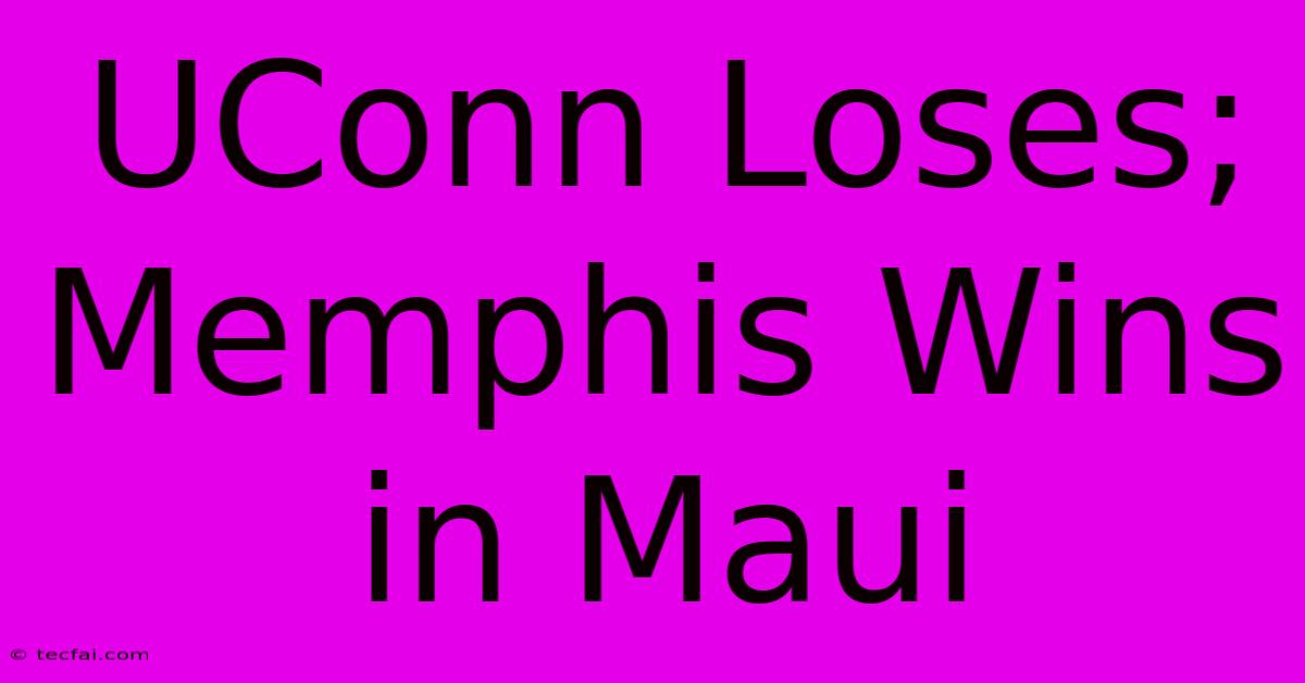 UConn Loses; Memphis Wins In Maui