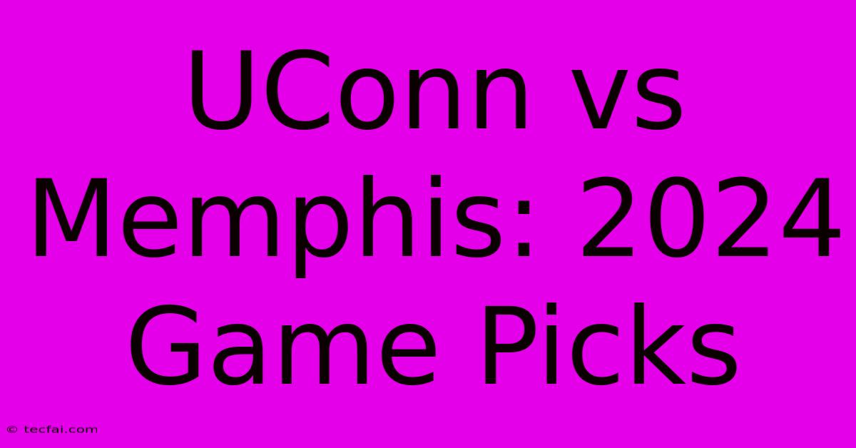 UConn Vs Memphis: 2024 Game Picks