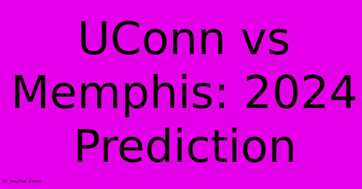 UConn Vs Memphis: 2024 Prediction