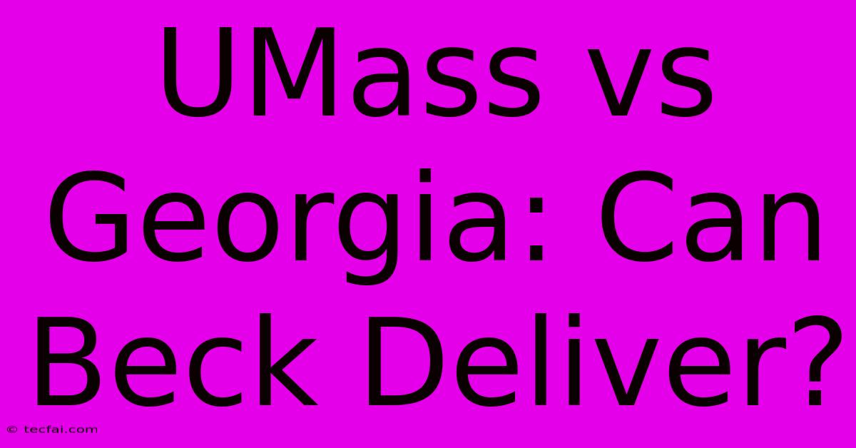 UMass Vs Georgia: Can Beck Deliver?