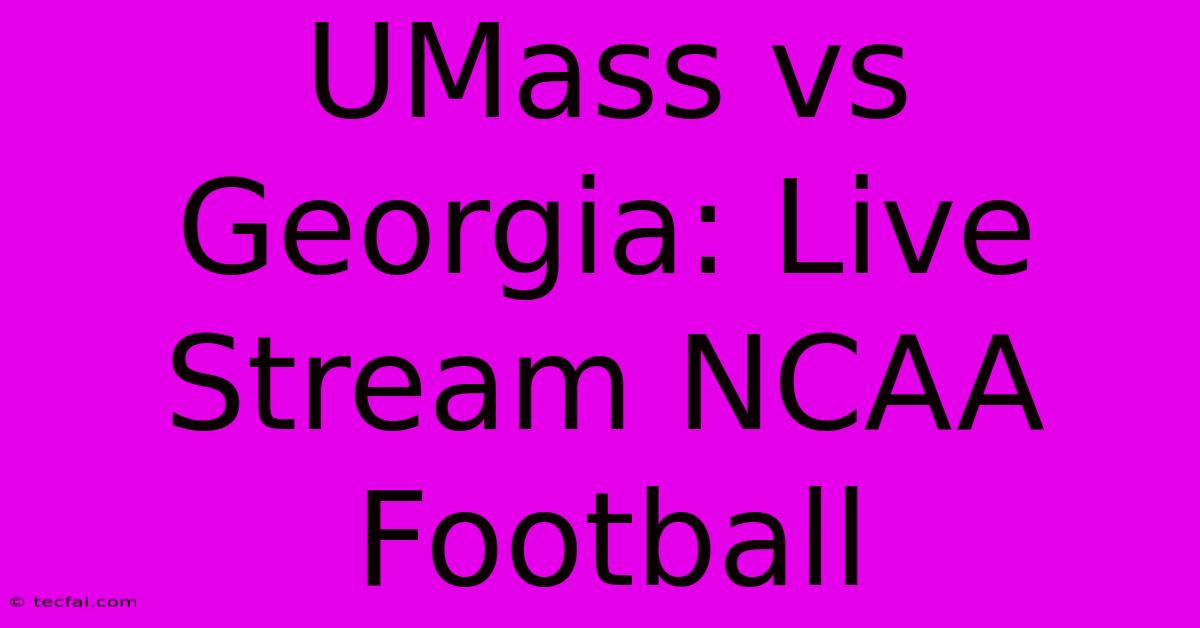 UMass Vs Georgia: Live Stream NCAA Football