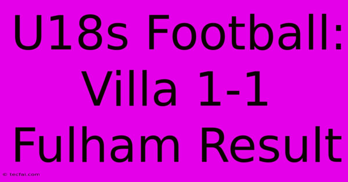 U18s Football: Villa 1-1 Fulham Result