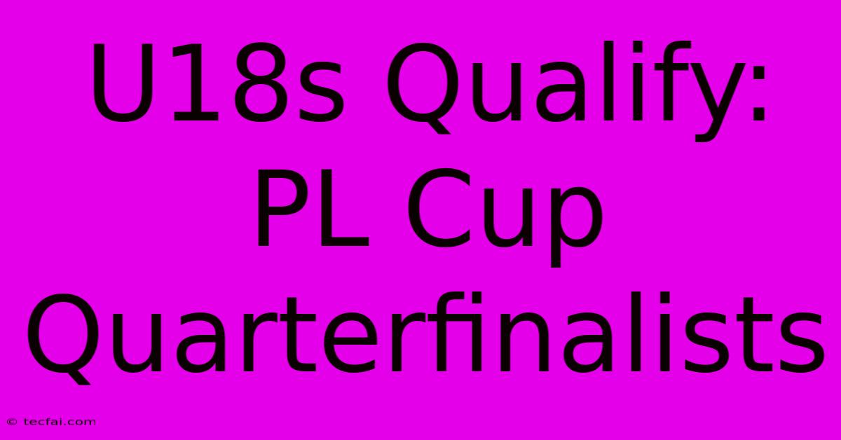 U18s Qualify: PL Cup Quarterfinalists