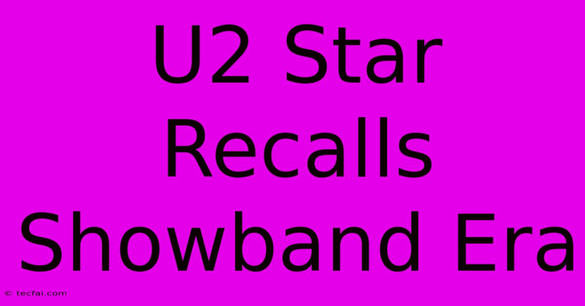 U2 Star Recalls Showband Era