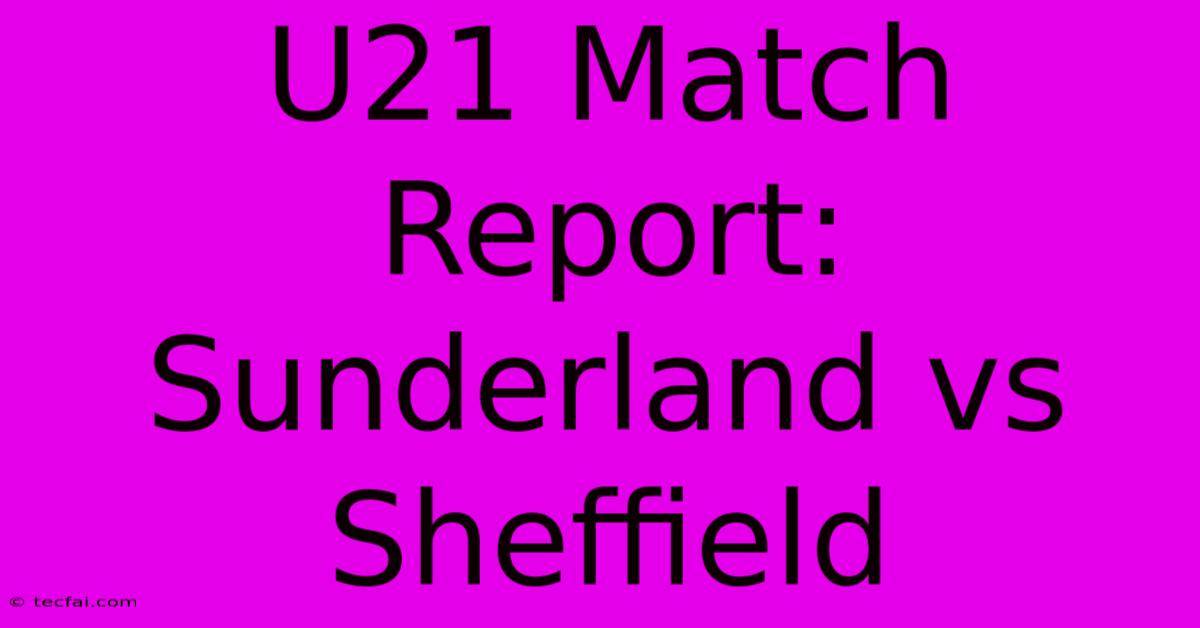 U21 Match Report: Sunderland Vs Sheffield