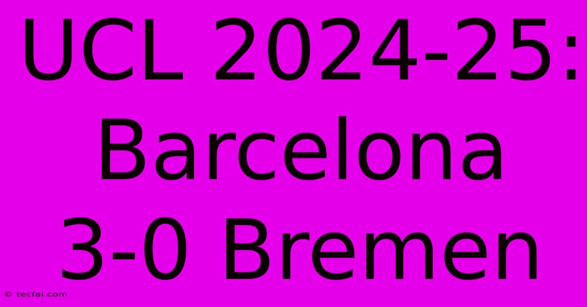 UCL 2024-25: Barcelona 3-0 Bremen