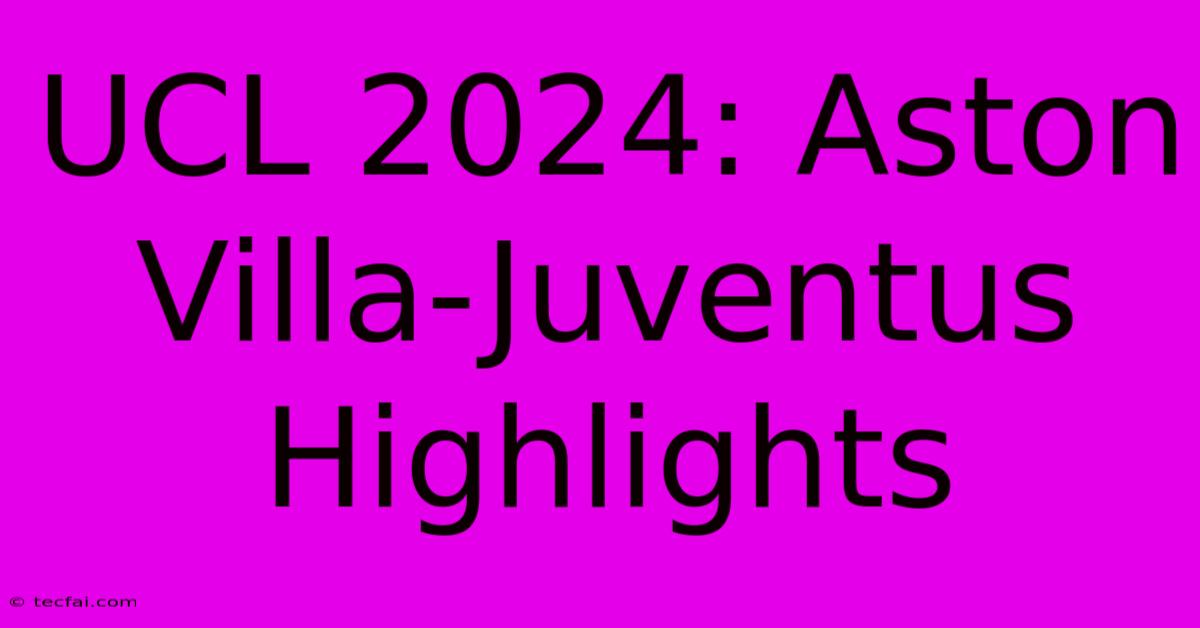 UCL 2024: Aston Villa-Juventus Highlights