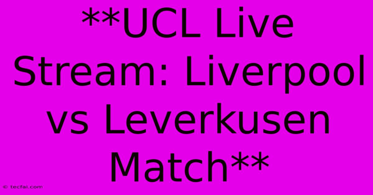 **UCL Live Stream: Liverpool Vs Leverkusen Match** 