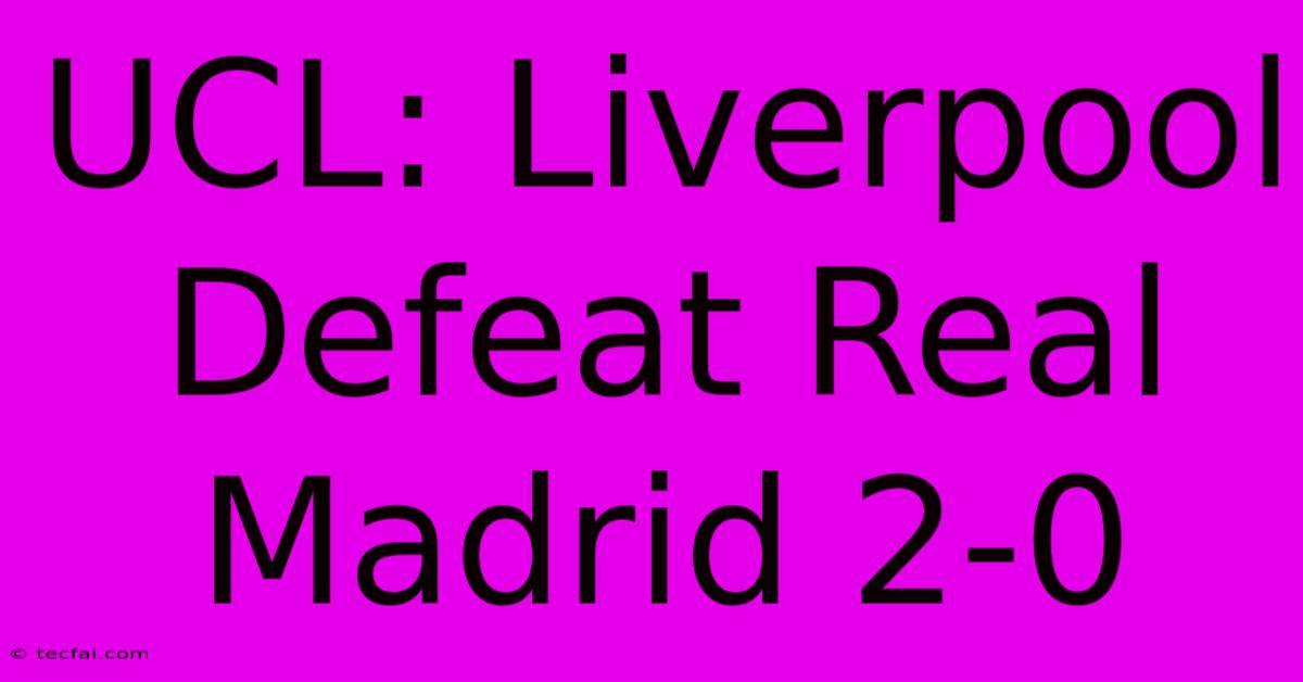 UCL: Liverpool Defeat Real Madrid 2-0