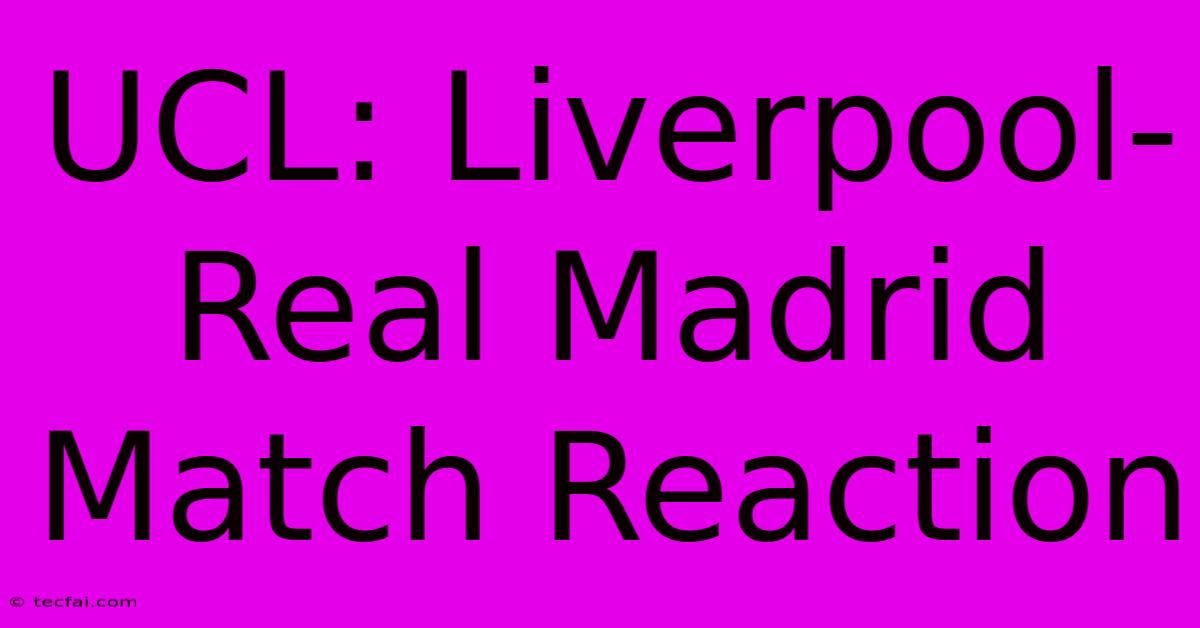 UCL: Liverpool-Real Madrid Match Reaction