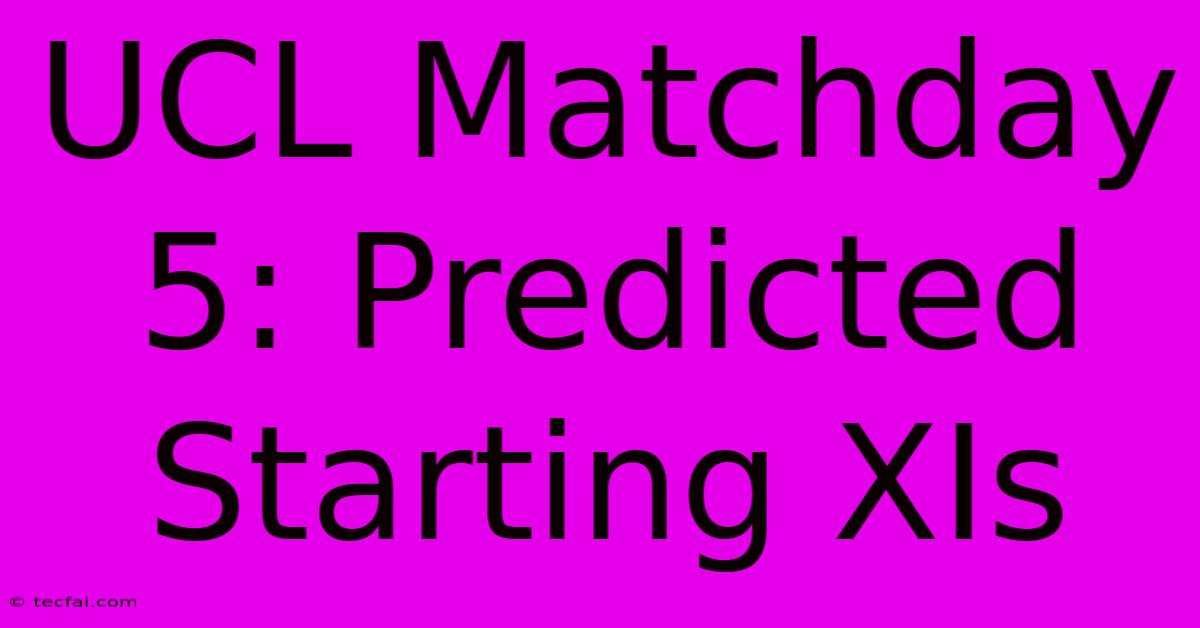 UCL Matchday 5: Predicted Starting XIs